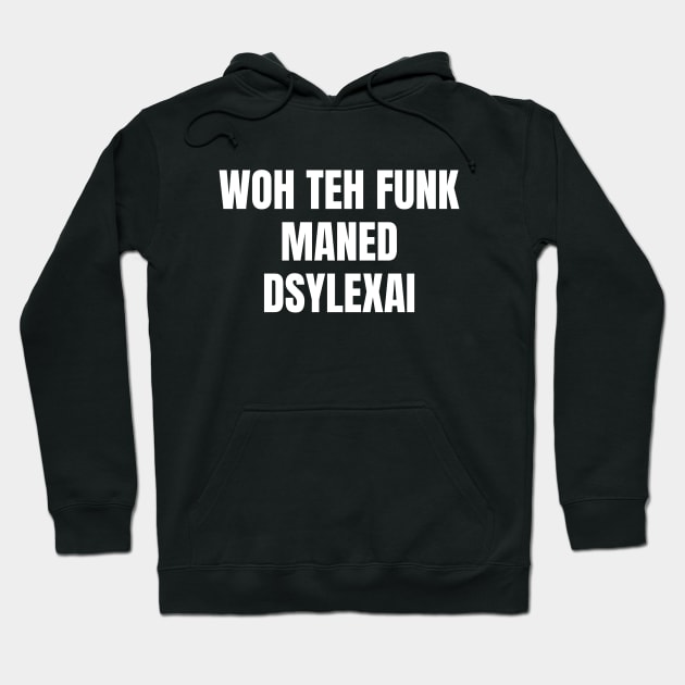 Woh Teh Funk Maned Dyslexia Hoodie by OldCamp